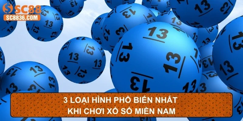 3 loại hình phổ biến nhất khi chơi xổ số miền Nam