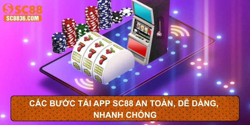 Các bước tải app SC88 an toàn, dễ dàng, nhanh chóng