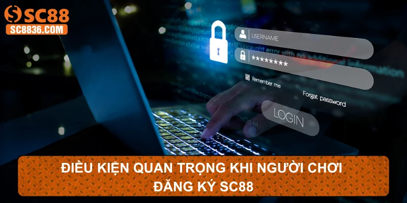 Điều kiện quan trọng khi người chơi đăng ký SC88