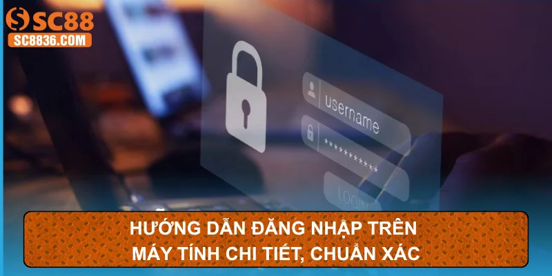 Hướng dẫn đăng nhập trên máy tính chi tiết, chuẩn xác
