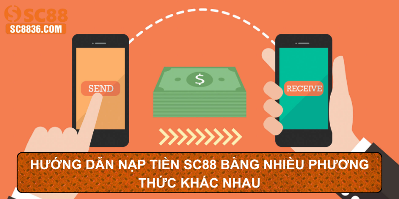 Hướng dẫn nạp tiền SC88 bằng nhiều phương thức khác nhau