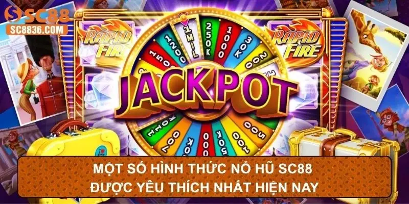 Một số hình thức nổ hũ SC88 được yêu thích nhất hiện nay