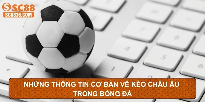 Những thông tin cơ bản về kèo châu Âu trong bóng đá