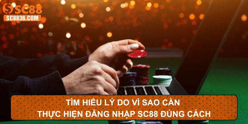 Tìm hiểu lý do vì sao cần thực hiện đăng nhập SC88 đúng cách